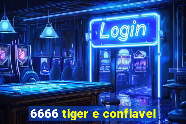 6666 tiger e confiavel